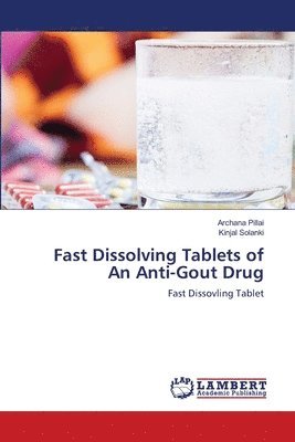 Archana Pillai, Kinjal Solanki - Fast Dissolving Tablets of An Anti-Gout Drug, Häftad