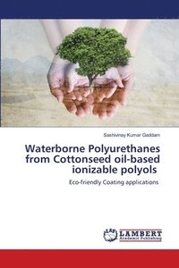 bokomslag Waterborne Polyurethanes from Cottonseed oil-based ionizable polyols