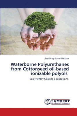 Waterborne Polyurethanes from Cottonseed oil-based ionizable polyols 1