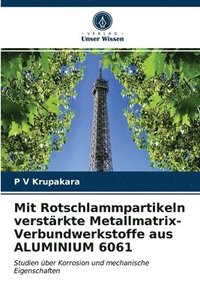 bokomslag Mit Rotschlammpartikeln verstrkte Metallmatrix-Verbundwerkstoffe aus ALUMINIUM 6061