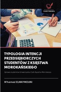 bokomslag Typologia Intencji Przedsi&#280;biorczych Studentw Z Ksi&#280;stwa Moroka&#323;skiego