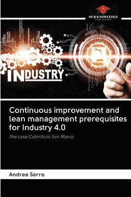 Continuous improvement and lean management prerequisites for Industry 4.0 1