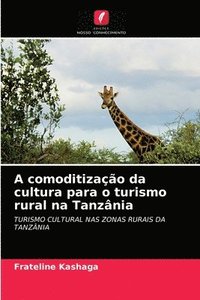 bokomslag A comoditizao da cultura para o turismo rural na Tanznia