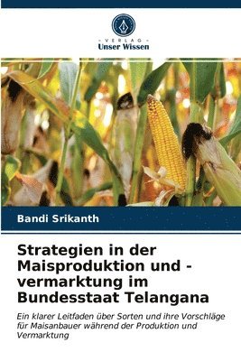 Strategien in der Maisproduktion und -vermarktung im Bundesstaat Telangana 1