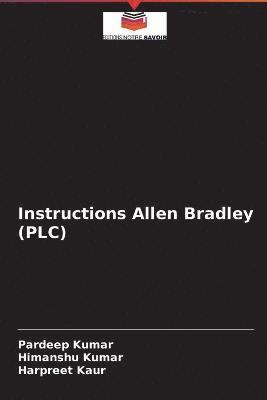 Pardeep Kumar, Himanshu Kumar, Harpreet Kaur - Instructions Allen Bradley (PLC), Häftad