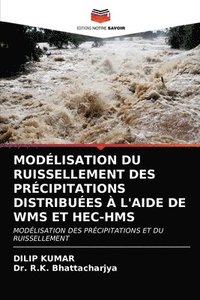 bokomslag Modlisation Du Ruissellement Des Prcipitations Distribues  l'Aide de Wms Et Hec-HMS