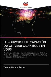 bokomslag Le Pouvoir Et Le Caractre Du Cerveau Quantique En Vous