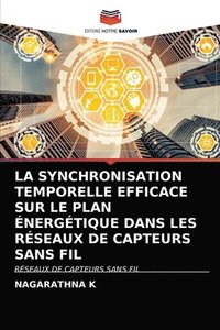 bokomslag La Synchronisation Temporelle Efficace Sur Le Plan nergtique Dans Les Rseaux de Capteurs Sans Fil