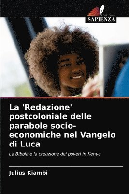 bokomslag La 'Redazione' postcoloniale delle parabole socio-economiche nel Vangelo di Luca