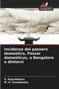 bokomslag Incidenza del passero domestico, Passer domesticus, a Bangalore e dintorni