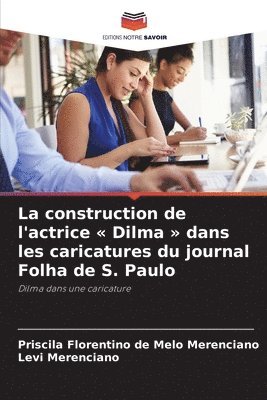 bokomslag La construction de l'actrice Dilma dans les caricatures du journal Folha de S. Paulo