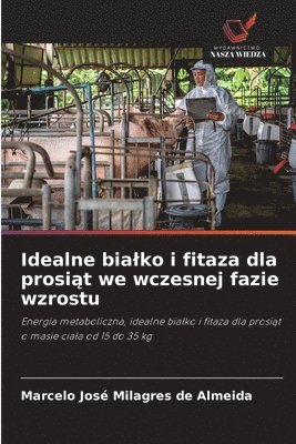 bokomslag Idealne bialko i fitaza dla prosi&#261;t we wczesnej fazie wzrostu