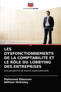 bokomslag Les Dysfonctionnements de la Comptabilit Et Le Rle Du Lobbying Des Entreprises
