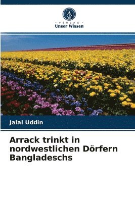 bokomslag Arrack trinkt in nordwestlichen Drfern Bangladeschs