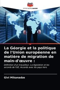 bokomslag La Gorgie et la politique de l'Union europenne en matire de migration de main-d'oeuvre