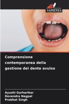 Ayushi Gurharikar, Devendra Nagpal, Prabhat Singh - Comprensione contemporanea della gestione del dente avulso, Häftad