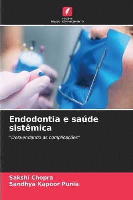 Sakshi Chopra, Sandhya Kapoor Punia - Endodontia e saúde sistêmica, Häftad