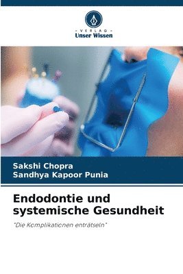 Sakshi Chopra, Sandhya Kapoor Punia - Endodontie und systemische Gesundheit, Häftad