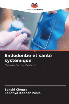 Sakshi Chopra, Sandhya Kapoor Punia - Endodontie et santé systémique, Häftad