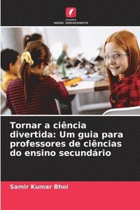 bokomslag Tornar a ciência divertida: Um guia para professores de ciências do ensino secundário