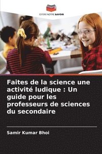 bokomslag Faites de la science une activité ludique: Un guide pour les professeurs de sciences du secondaire