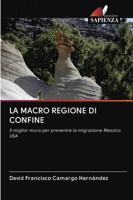 David Francisco Camargo Hernández - LA MACRO REGIONE DI CONFINE, Häftad
