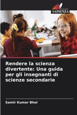 bokomslag Rendere la scienza divertente: Una guida per gli insegnanti di scienze secondarie