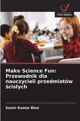 bokomslag Make Science Fun: Przewodnik dla nauczycieli przedmiotów &#347;cislych