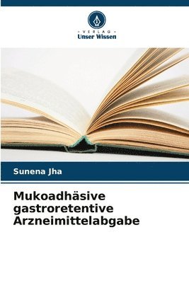 bokomslag Mukoadhäsive gastroretentive Arzneimittelabgabe