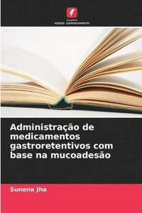 bokomslag Administração de medicamentos gastroretentivos com base na mucoadesão