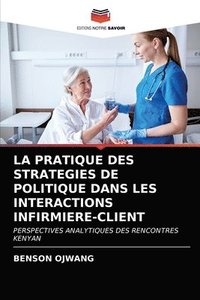 bokomslag La Pratique Des Strategies de Politique Dans Les Interactions Infirmiere-Client