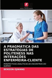 bokomslag A Pragmtica Das Estratgias de Politeness NAS Interaes Enfermeira-Cliente