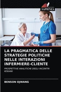 bokomslag La Pragmatica Delle Strategie Politiche Nelle Interazioni Infermiere-Cliente