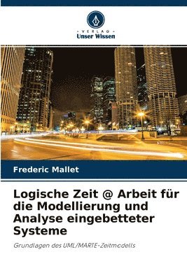 bokomslag Logische Zeit @ Arbeit fr die Modellierung und Analyse eingebetteter Systeme