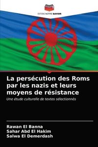 bokomslag La perscution des Roms par les nazis et leurs moyens de rsistance