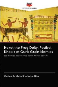 bokomslag Heket the Frog Deity, Festival Khoaik et Osiris Grain Momies