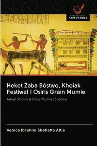 bokomslag Heket &#379;aba Bstwo, Khoiak Festiwal I Osiris Grain Mumie