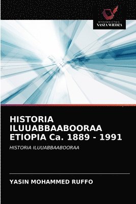 bokomslag HISTORIA ILUUABBAABOORAA ETIOPIA Ca. 1889 - 1991