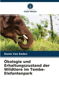 bokomslag kologie und Erhaltungszustand der Wildtiere im Tembe-Elefantenpark