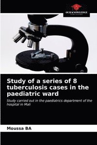 bokomslag Study of a series of 8 tuberculosis cases in the paediatric ward