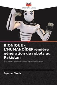 bokomslag BIONIQUE - L'HUMANODEPremire gnration de robots au Pakistan