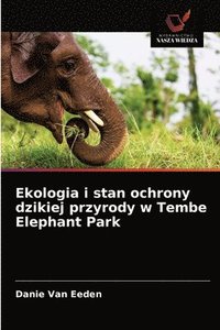 bokomslag Ekologia i stan ochrony dzikiej przyrody w Tembe Elephant Park