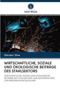bokomslag Wirtschaftliche, Soziale Und kologische Beitrge Des Stahlsektors