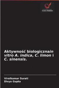 bokomslag Aktywno&#347;c biologicznain vitro A. indica, C. limon i C. sinensis.