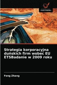 bokomslag Strategia korporacyjna du&#324;skich firm wobec EU ETSBadanie w 2009 roku