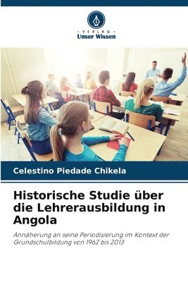 bokomslag Historische Studie ber die Lehrerausbildung in Angola