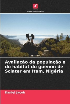 Daniel Jacob - Avaliação da população e do habitat do guenon de Sclater em Itam, Nigéria, Häftad