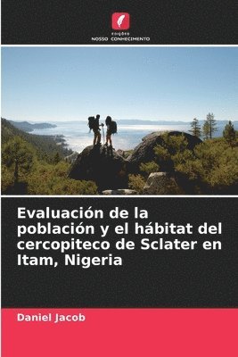 Daniel Jacob - Evaluación de la población y el hábitat del cercopiteco de Sclater en Itam, Nigeria, Häftad