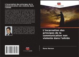 bokomslag L'incarnation des principes de la communication non violente dans l'aïkido