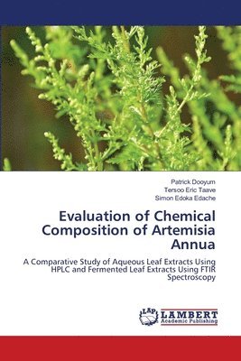 Patrick Dooyum, Tersoo Eric Taave, Simon Edoka Edache - Evaluation of Chemical Composition of Artemisia Annua, Häftad